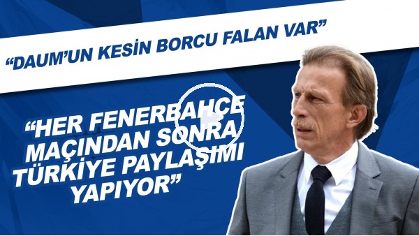 "Daum'un Kesin Borcu Falan Var, Her Fenerbahçe Maçından Sonra Türkiye Paylaşımı Yapıyor"