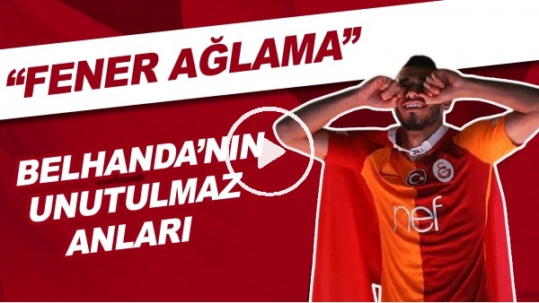 Belhanda'nın unutulmaz anları | "Fener ağlama"