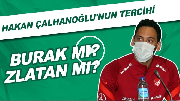 Hakan Çalhanoğlu: "Hoca olsam çift santrfor oynatırdım. Hem Burak, hem Zlatan"