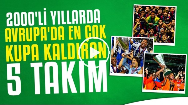 2000'li Yıllarda Avrupa'da En Çok Kupa Kaldıran 5 Takım