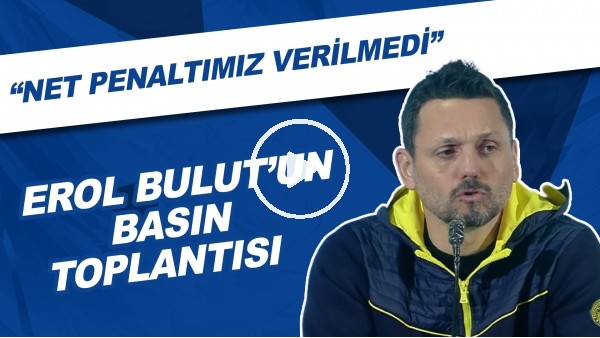 Erol Bulut'un Basın Toplantısı | "Net Penaltımız Verilmedi"