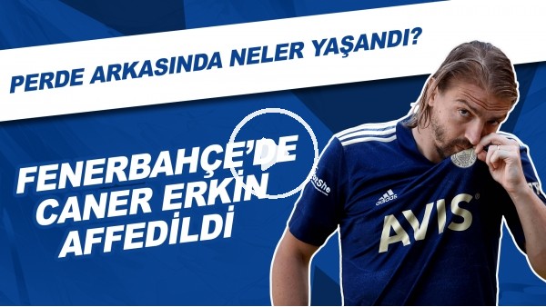 Fenerbahçe'de Caner Erkin affedildi! Perde arkasında neler yaşandı?