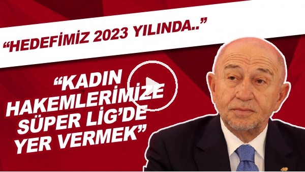 Nihat Özdemir: "Hedefimiz 2023 yılında kadın hakemlerimize Süper Lig'de yer vermek"
