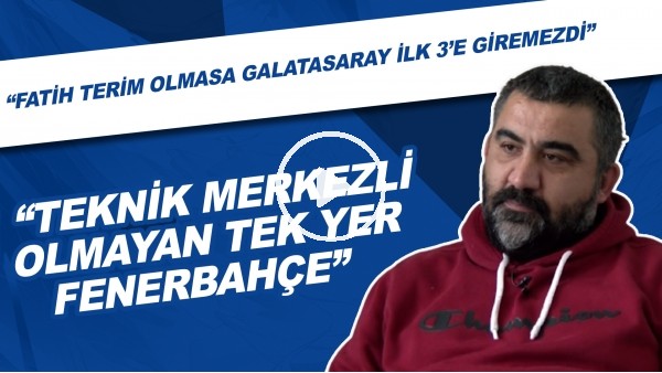 Ümit Özat'tan gündem yaratacak açıklamalar! | "Teknik merkezli olmayan tek yer Fenerbahçe"