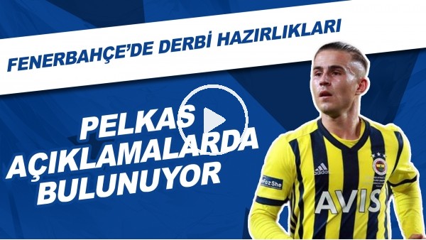 Pelkas açıklamalarda bulundu | Fenerbahçe'de derbi hazırlıkları