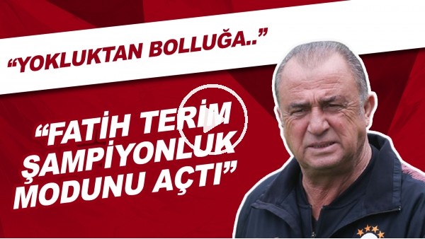 "Fatih Terim Şampiyonluk Modunu Açtı" | "Yokluktan Bolluğa..."