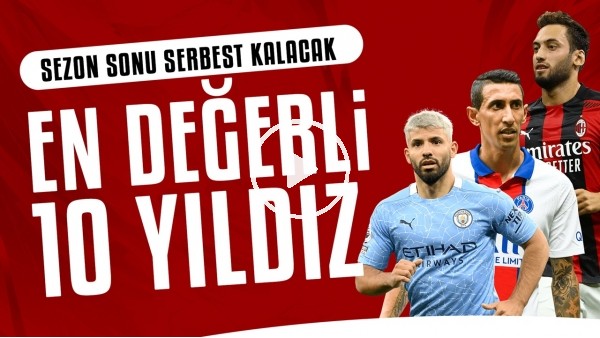 Sezon sonunda sözleşmesi bitecek en değerli 10 futbolcu | Bu yıldızlar haziranda bedava!