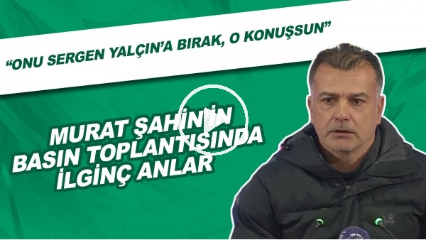 Murat Şahin'in basın toplantısında ilginç anlar! "Onu Sergen Yalçına bırak, o konuşsun"