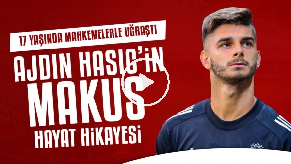 Ajdin Hasic'in şanssızlıklara dolu hayat hikayesi | 17 yaşında mahkemelerle uğraştı