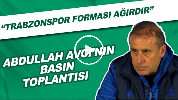 Abdullah Avcı'nın basın toplantısı | "Trabzonspor forması ağırdır"