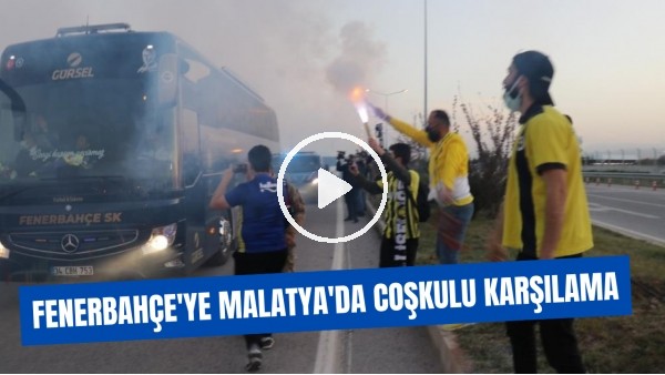 Fenerbahçe'ye Malatya'da coşkulu karşılama