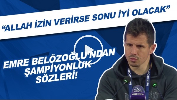Emre Belözoğlu'ndan şampiyonluk sözleri! "Allah izin verirse sonu iyi olacak"