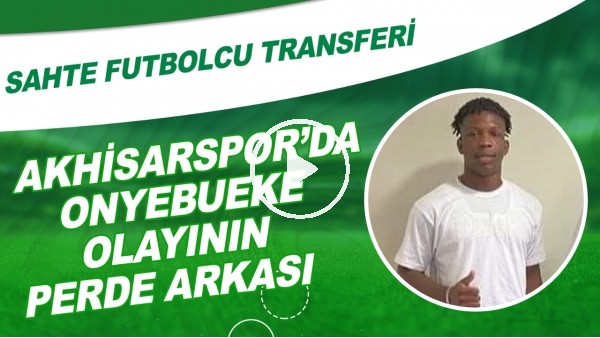 'Akhisarspor'da Martins Onyebueke olayının perde arkası | "Topçu falan değil!" sözü gerçek oldu