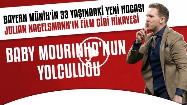 Julian Nagelsmann'ın film gibi hikayesi | Neden "Baby Mourinho" deniliyor?