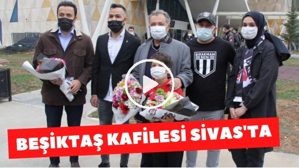 Beşiktaş kafilesi Sivas'ta