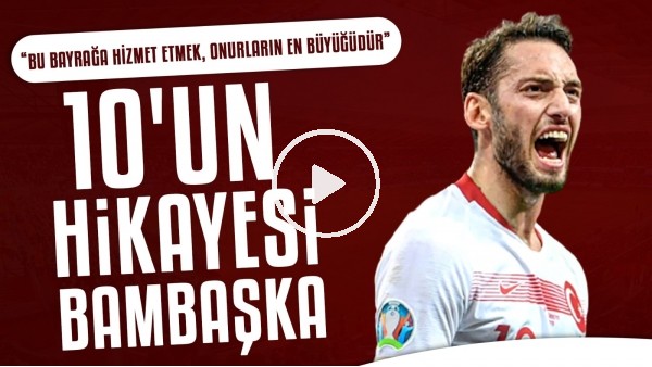 Hakan Çalhanoğlu'nun Hayat Hikayesi |Bu bayrağa hizmet etmek, onurların en büyüğüdür