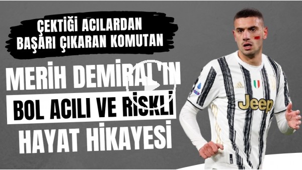 Merih Demiral'ın bol acılı ve riskli hayat hikayesi | Çektiği acılardan başarı çıkaran komutan