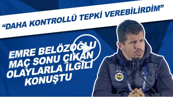 Emre Belözoğlu maç sonu çıkan olaylarla ilgilii konuştu! "Daha kontrollü tepki verebilirdim"