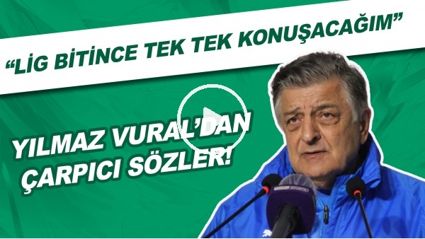 Yılmaz Vural'dan çarpıcı sözler! Lig bitince tek tek konuşacağım