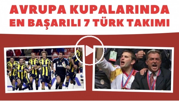 Avrupa'da dünden bugüne en başarılı 7 Türk takımı | Aldıkları dereceler ve kupalar