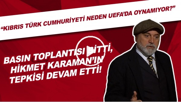 Hikmet Karaman'dan UEFA'ya tarihi tepki! Kıbrıs Türk Cumhuriyeti neden UEFAda oynamıyor?"