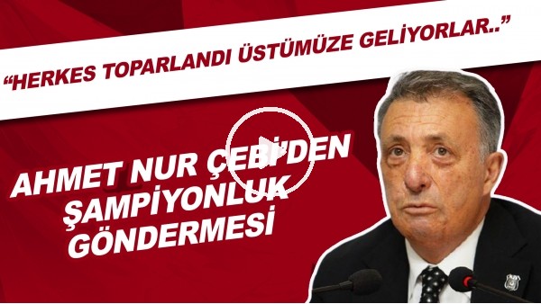 Ahmet Nur Çebi'den şampiyonluk göndermesi! ""Herkes toparlandı, üstümüze geliyorlar.."