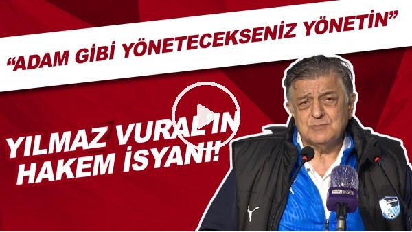 Yılmaz Vural'ın hakem isyanı! "Adam gibi yönetecekseniz yönetin"