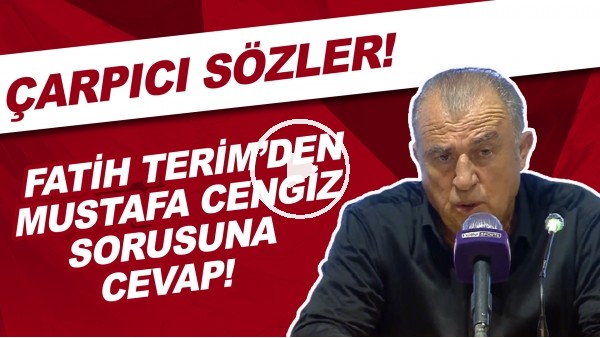 Fatih Terim'den Mustafa Cengiz sorusuna cevap! Çarpıcı sözler!