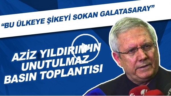 Aziz Yıldırım'ın unutulmaz basın toplantısı | "Bu ülkeye şikeyi sokan Galatasaray"