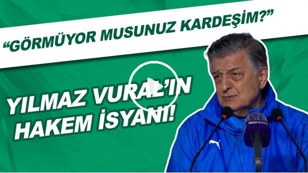 Yılmaz Vural'ın hakem isyanı! "Görmüyor musunuz kardeşim?"