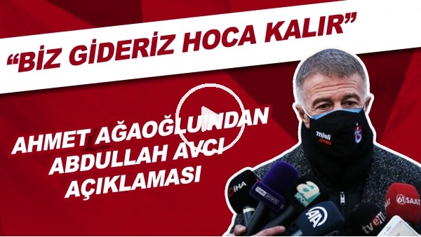 Ahmet Ağaoğlu'ndan Abdullah Avcı açıklaması! "Biz gideriz hoca kalır"