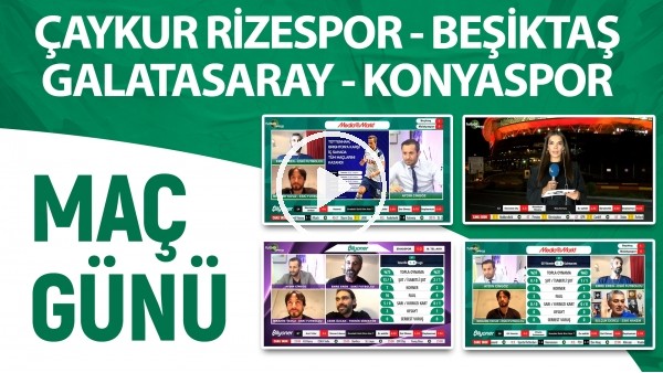 Maç Günü | Çaykur Rizespor - Beşiktaş & Galatasaray - Konyaspor