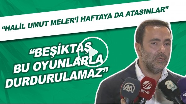 Emre Kocadağ: "Halil Umut Meler'i haftaya da atasınlar. Hodri meydan!"