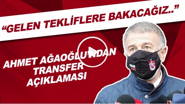Ahmet Ağaoğlu'ndan transfer açıklaması! "Gelen tekliflere bakacağız..."