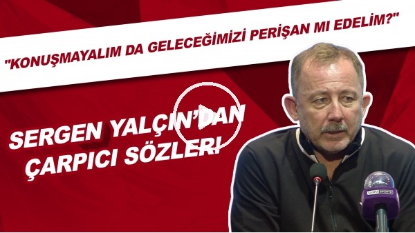 Sergen Yalçın'dan çarpıcı sözler! Konuşmayalım da geleceğimizi mi perişan edelim?