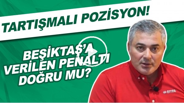 Beşikaş'a verilen penaltı doğru mu? | Tartışmalı pozisyon..