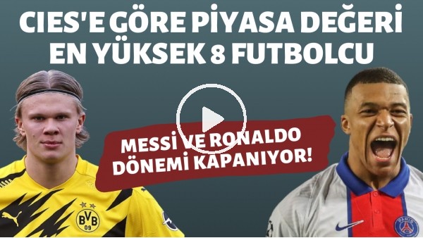 CIES'e göre piyasa değeri en yüksek 8 futbolcu! | Messi ve Ronaldo dönemi kapanıyor