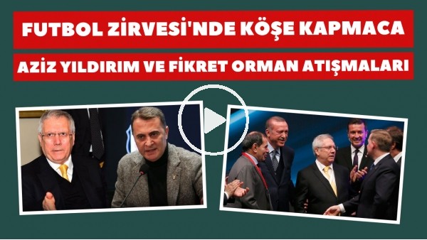 Aziz Yıldırım ve Fikret Orman atışmaları | Futbol Zirvesi'nde köşe kapmaca