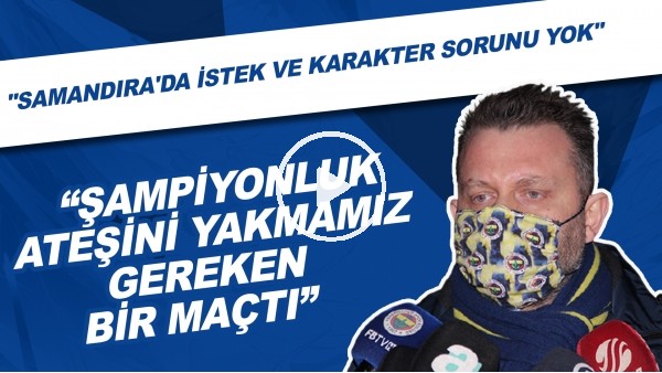 Selahattin Baki: "Şampiyonluk ateşini yakmamız gereken bir maçtı."