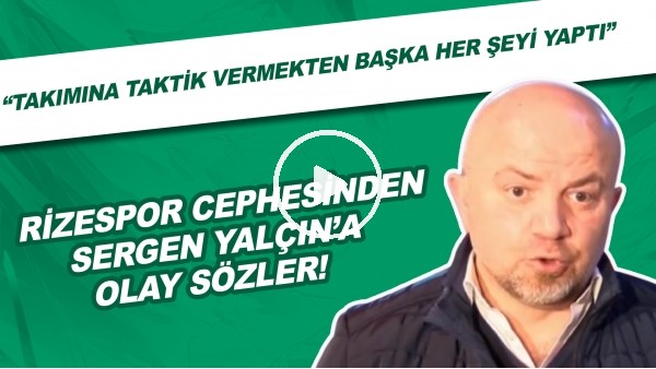 Rizespor cephesinden Sergen Yalçın'a olay sözler! "Takımına taktik vermek dışında her şeyi yaptı