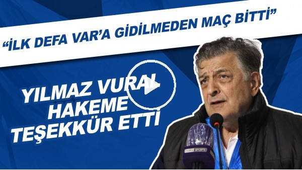 Yılmaz Vural hakeme teşekkür etti! "İlk defa VAR'a gidilmeden bir maç bitti"