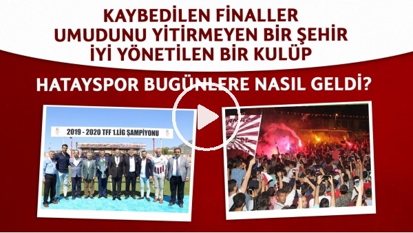 Hatayspor son 10 yıl içinde bugünlere nasıl geldi? | Bir şehir takımının acı tatlı hikayesi