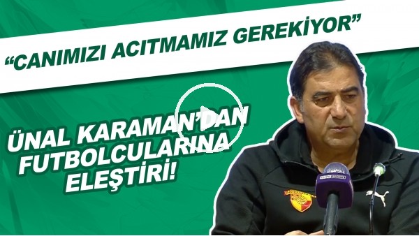 Ünal Karaman'dan futbolcularına eleştiri! "Canımızı acıtmamız gerekiyor.."