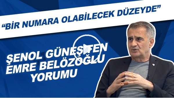 Şenol Güneş: "Emre Belözoğlu, hem sportif direktör hem de teknik direktör olarak bir numara olabilecek düzeyde."