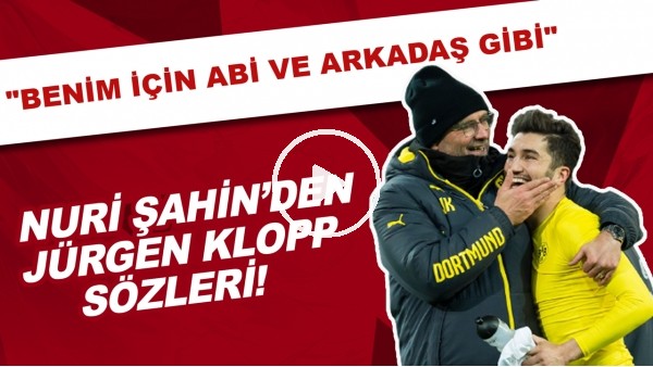 Nuri Şahin'den Jürgen Klopp sözleri! "Benim için sadece hoca değil. Abi ve arkadaş gibi."