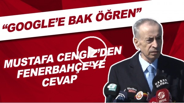 Mustafa Cengiz'den Fenerbahçe'ye cevap! "Google'a bak öğren"