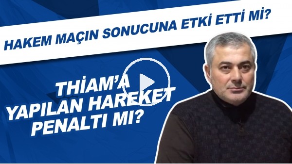 Thiam'a yapılan hareket penaltı mı? | Hakem maçın sonucuna etki etti mi?