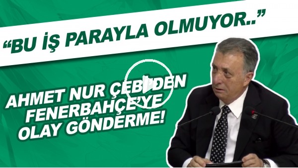 Ahmet Nur Çebi'den Fenerbahçe'ye olay gönderme! "Bu iş parayla olmuyor..."