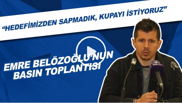 Emre Belözoğlu'nun basın toplantısı! "Hedefimizden sapmadık, kupayı istiyoruz"