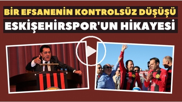 Bir efsanenin kontrolsüz düşüşü: Eskişehirspor'un hikayesi